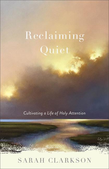 Cover: 9781540900524 | Reclaiming Quiet | Cultivating a Life of Holy Attention | Clarkson