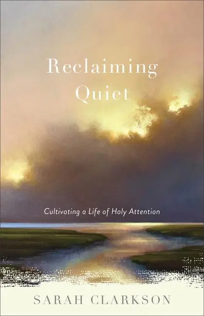 Cover: 9781540900524 | Reclaiming Quiet | Cultivating a Life of Holy Attention | Clarkson