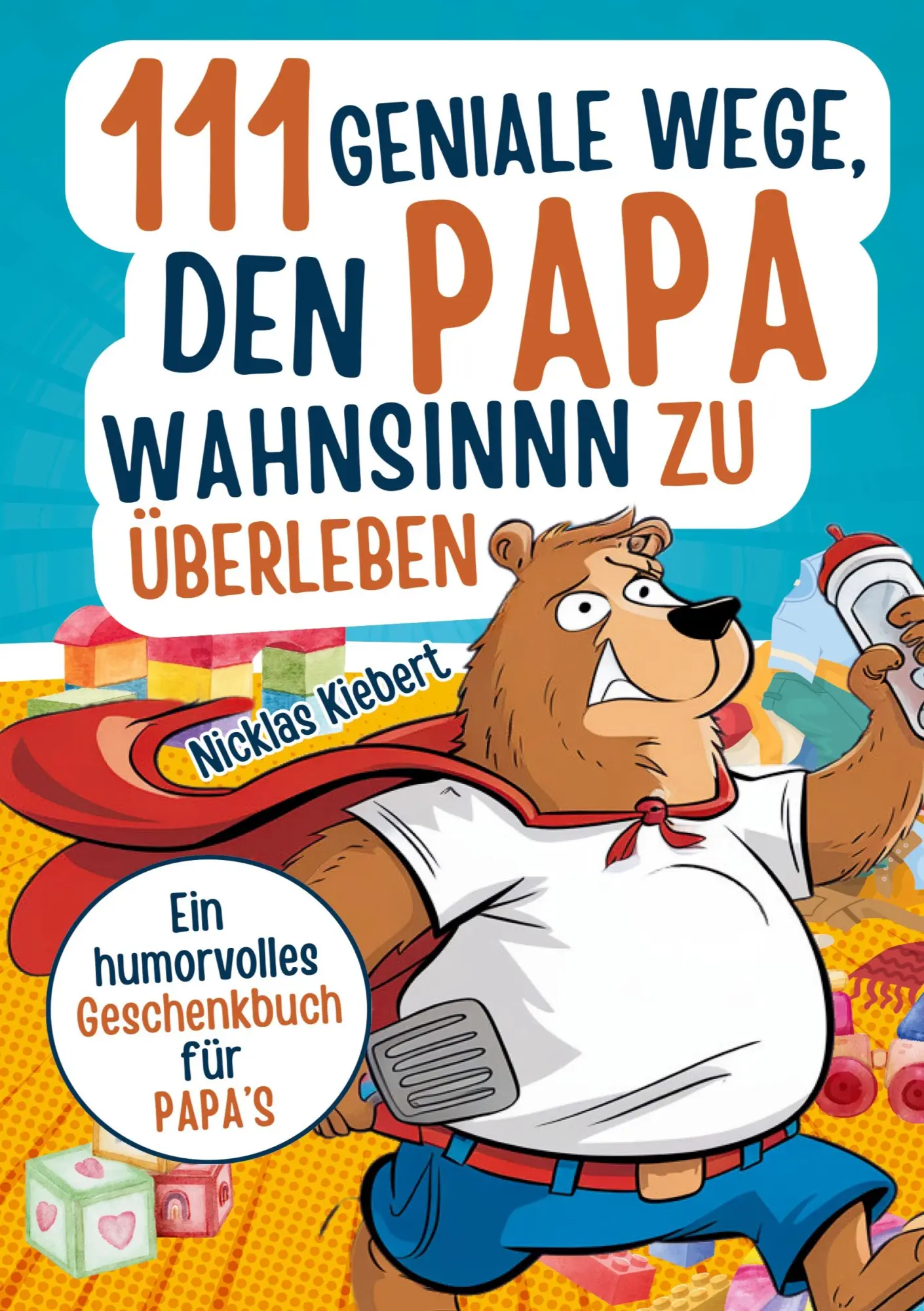 Cover: 9783691040524 | 111 geniale Wege, den Papawahnsinn zu überleben | Nicklas Kiebert