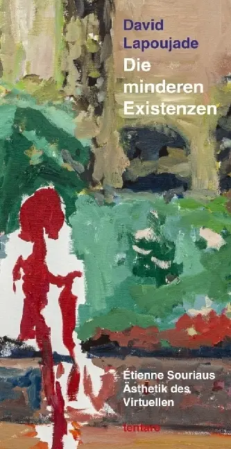 Cover: 9783982410524 | Die minderen Existenzen | Étienne Souriaus Ästhetik des Virtuellen
