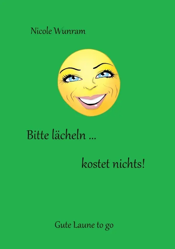 Cover: 9783737580724 | Bitte lächeln ... kostet nichts! | Gute Laune to go | Nicole Wunram