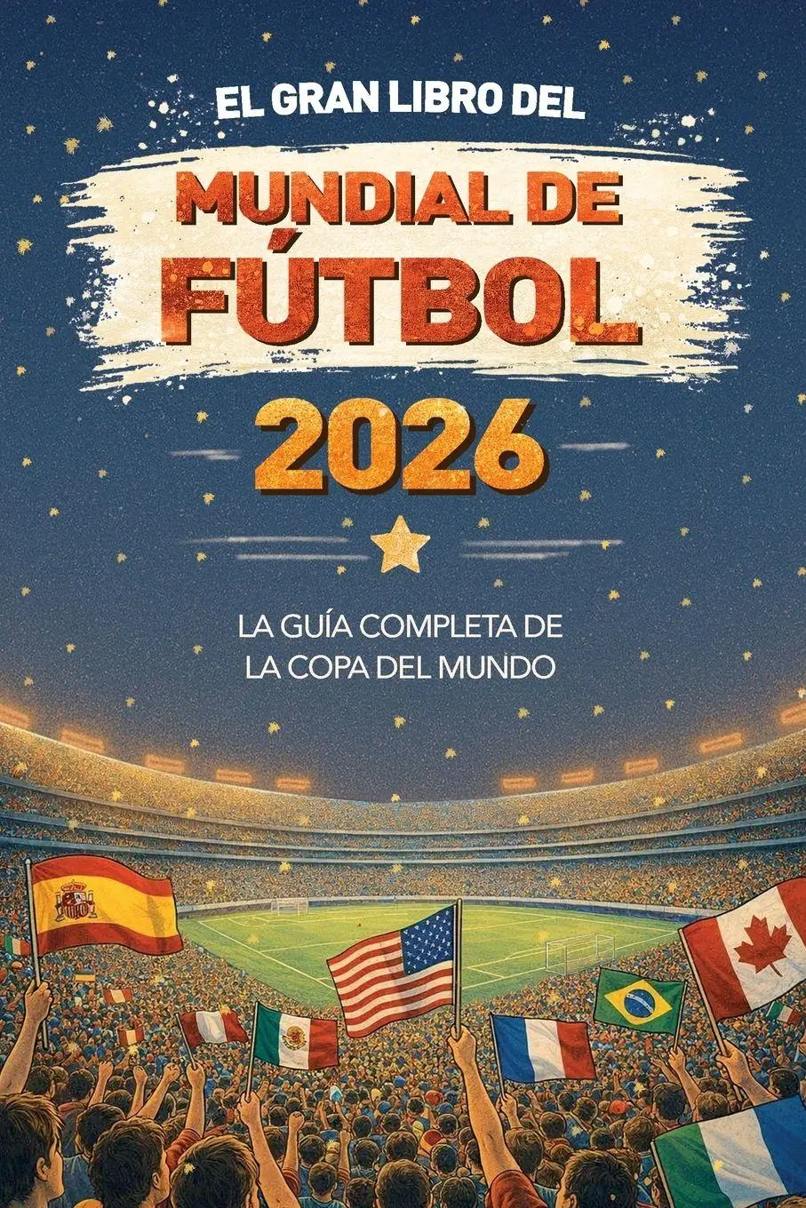 Cover: 9781915270924 | El Gran Libro del Mundial de Fútbol 2026 La guía completa de la...
