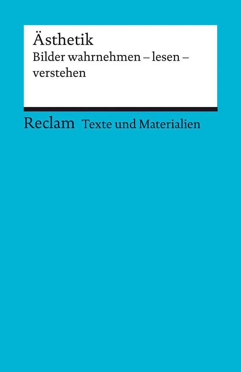Cover: 9783150150924 | Ästhetik. Bilder wahrnehmen - lesen - verstehen. Für die...