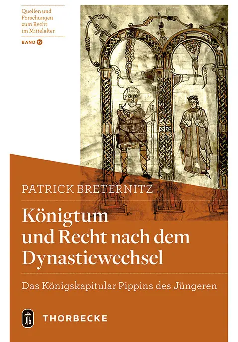 Quellen und Forschungen zum Recht im Mittelalter   Königtum und Recht nach dem Dynastiewechsel - Patrick Breternitz Gebunden