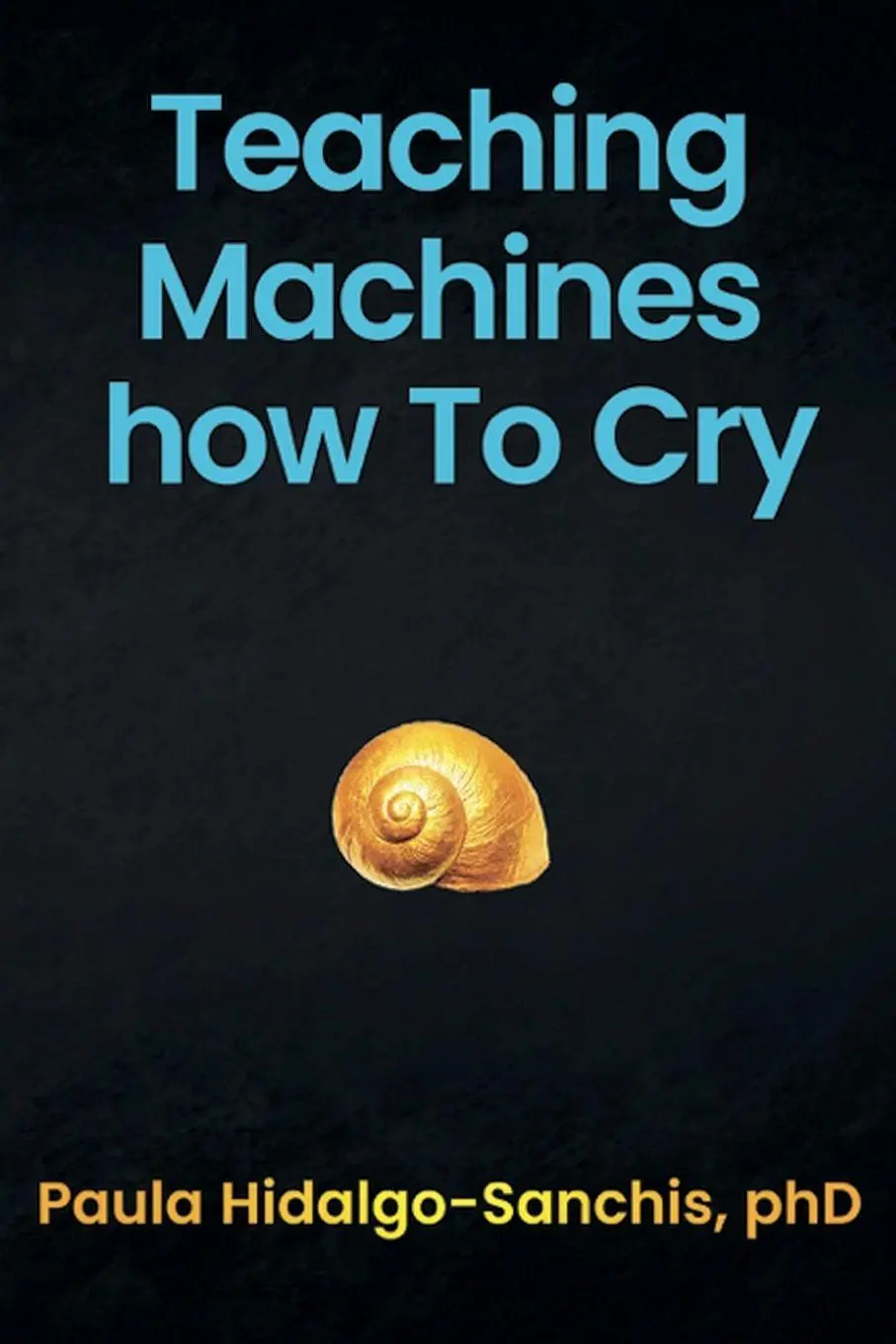 Cover: 9789893530924 | Teaching Machines how To Cry | Paula Hidalgo-Sanchis | Taschenbuch