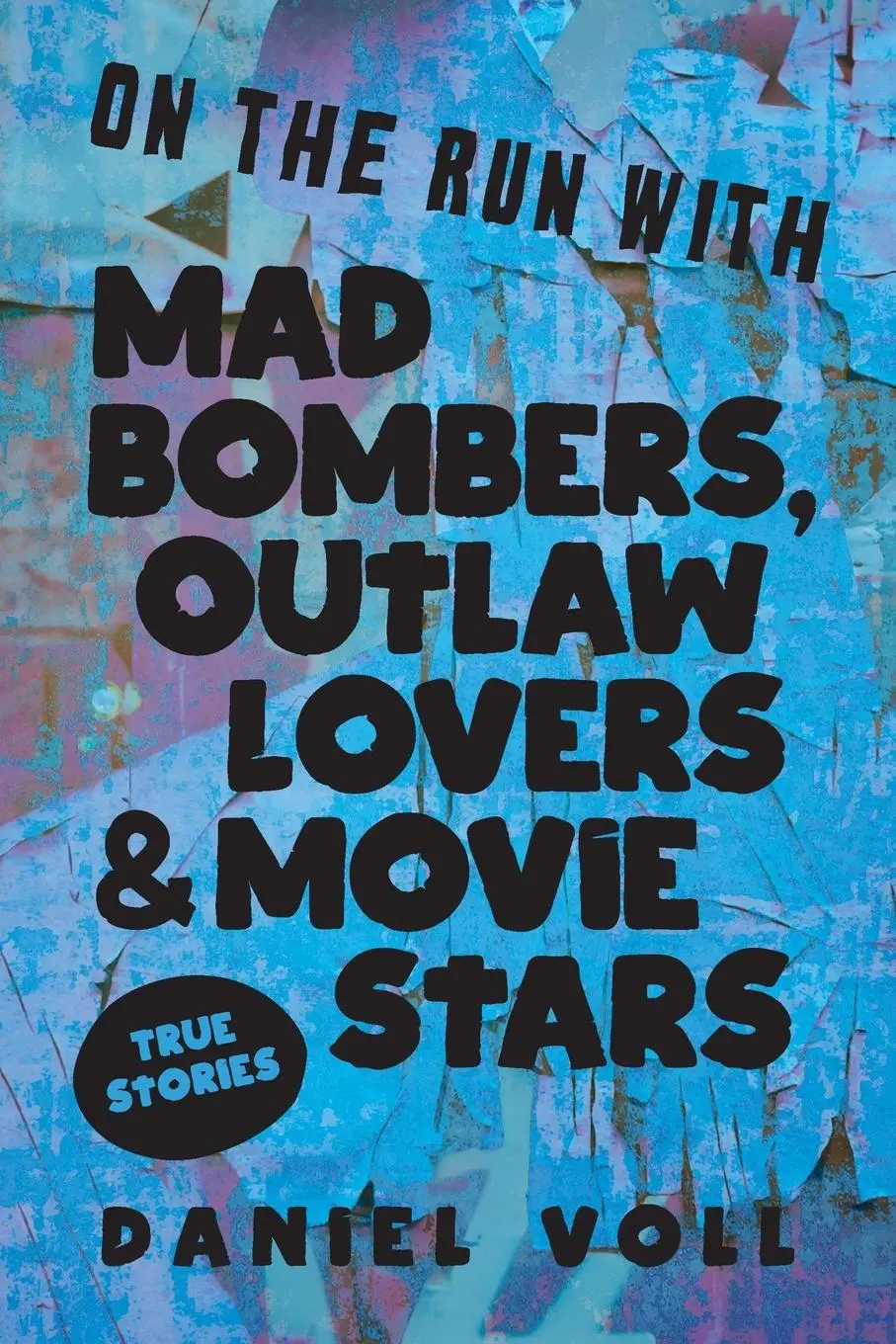 Cover: 9781958861424 | On the Run with Mad Bombers, Outlaw Lovers &amp; Movie Stars | Daniel Voll