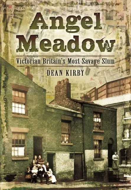 Cover: 9781783831524 | Angel Meadow | Victorian Britain's Most Savage Slum | Dean Kirby