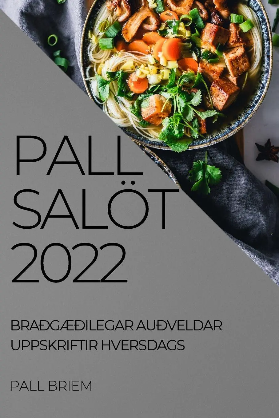 Cover: 9781837521524 | PALL SALÖT 2022 | BRAÐGÆÐILEGAR AUÐVELDAR UPPSKRIFTIR HVERSDAGS | Buch