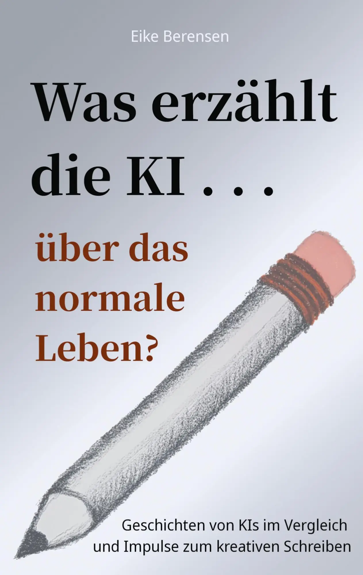 Cover: 9783695761524 | Was erzählt die KI über das normale Leben? | Eike Berensen | Buch