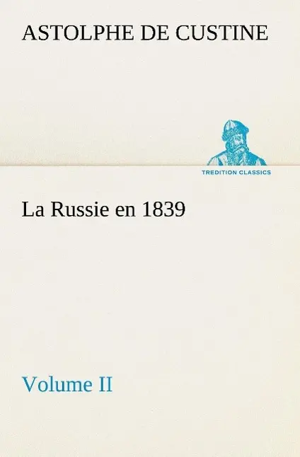 Cover: 9783849131524 | La Russie en 1839, Volume II | Marquis De Astolphe Custine | Buch