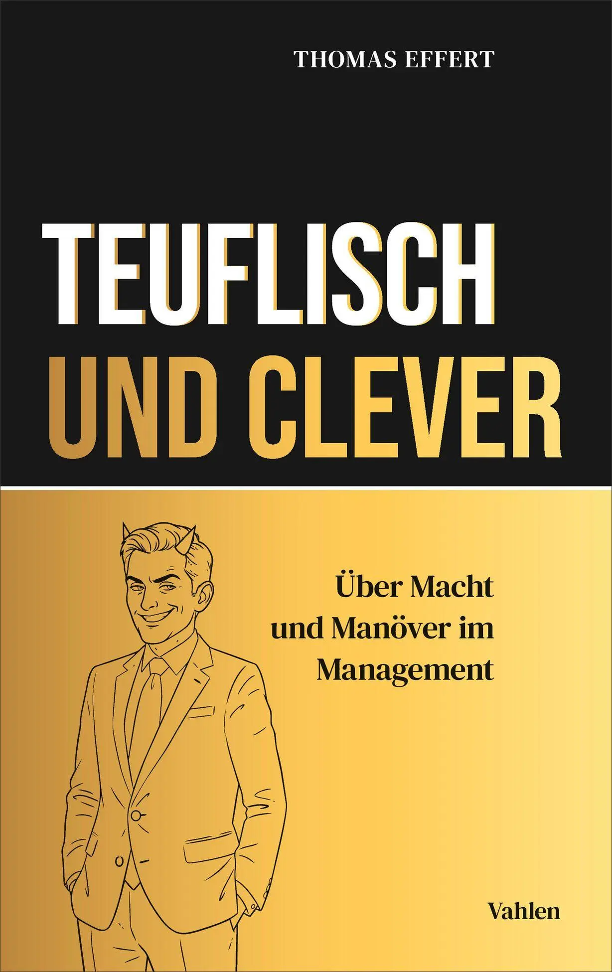 Cover: 9783800681624 | Teuflisch und Clever | Über Macht und Manöver im Management | Effert
