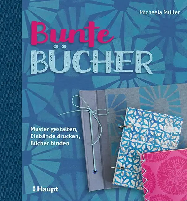 Cover: 9783258601724 | Bunte Bücher | Muster gestalten, Einbände drucken, Bücher binden