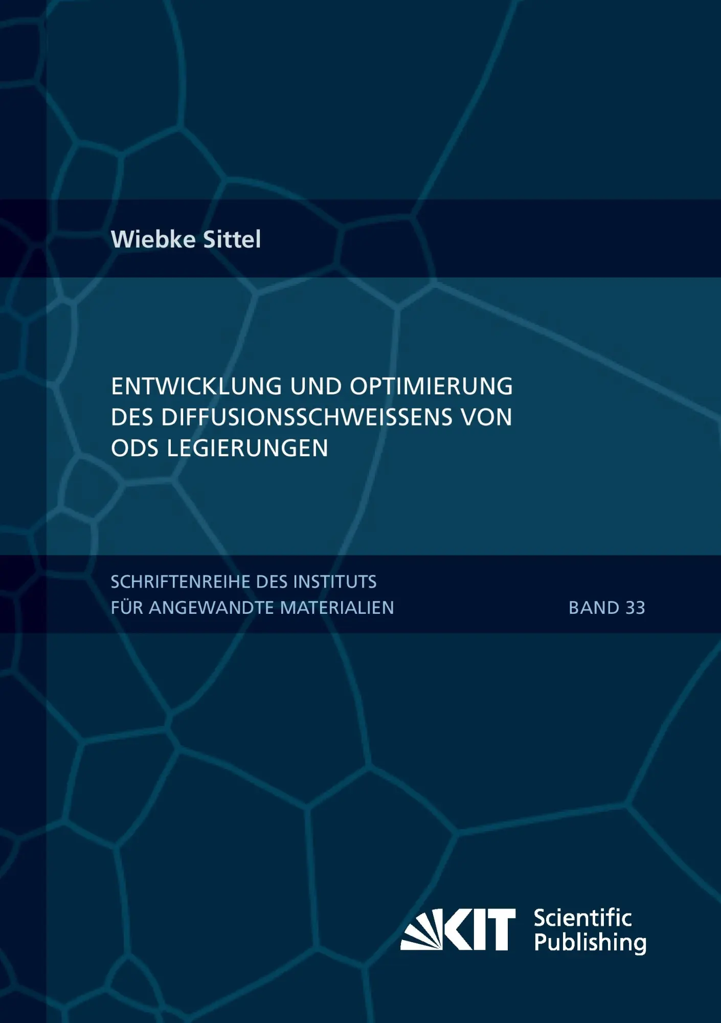Entwicklung und Optimierung des Diffusionsschweissens von ODS Legierungen (Schriftenreihe des Instituts fuer Angewandte Materialien, Karlsruher Institut fuer Technologie)