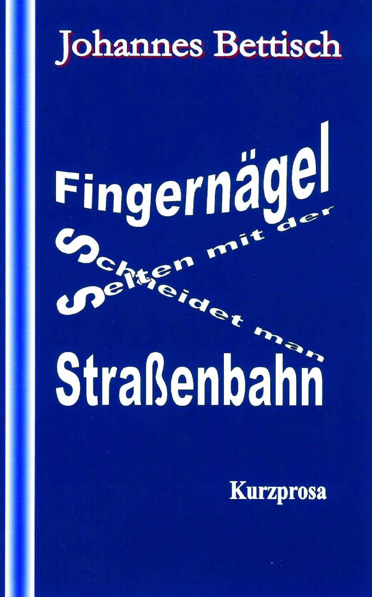 Fingernägel schneidet man selten mit der Straßenbahn: Kurzprosa
