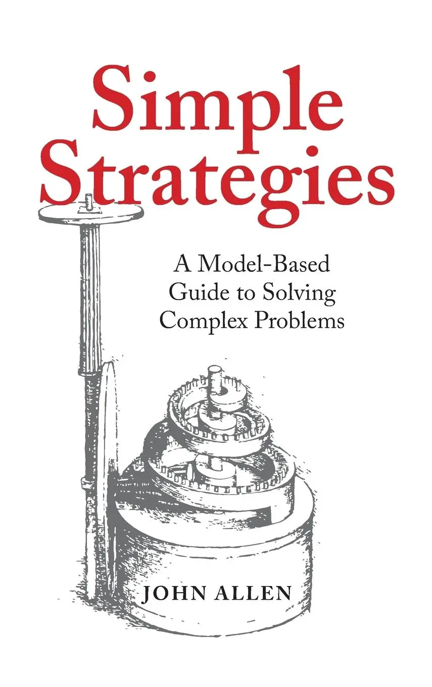 Cover: 9781952491924 | Simple Strategies | A Model-Based Guide to Solving Complex Problems