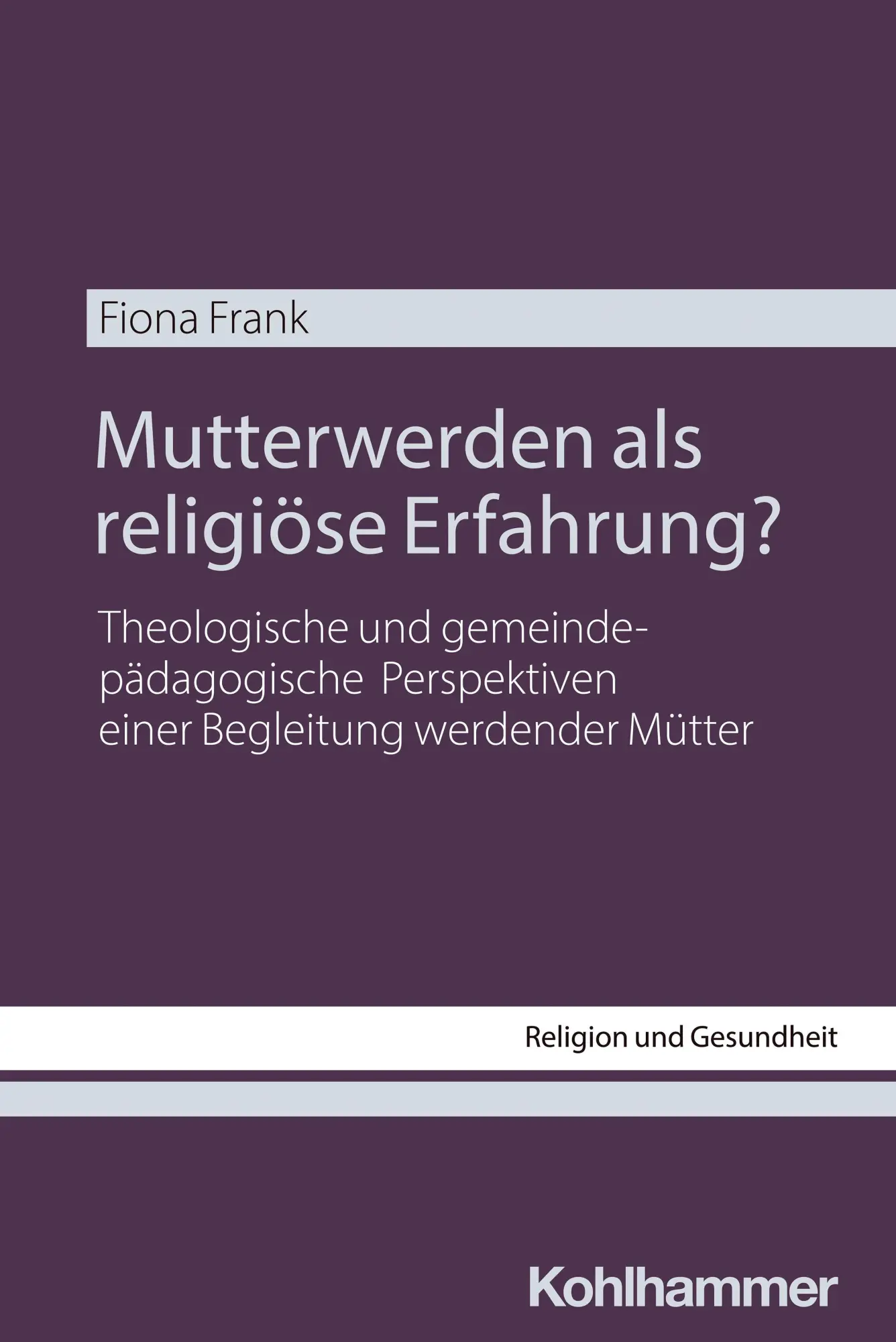 Frank, Fiona: Mutterwerden als religiöse Erfahrung?