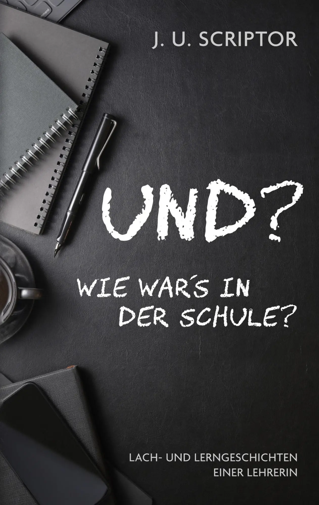Cover: 9783752691924 | Und? Wie war's in der Schule? | J. U. Scriptor | Taschenbuch | 134 S.