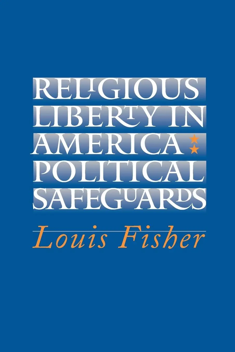 Cover: 9780700612024 | Religious Liberty in America | Political Safeguards | Louis Fisher