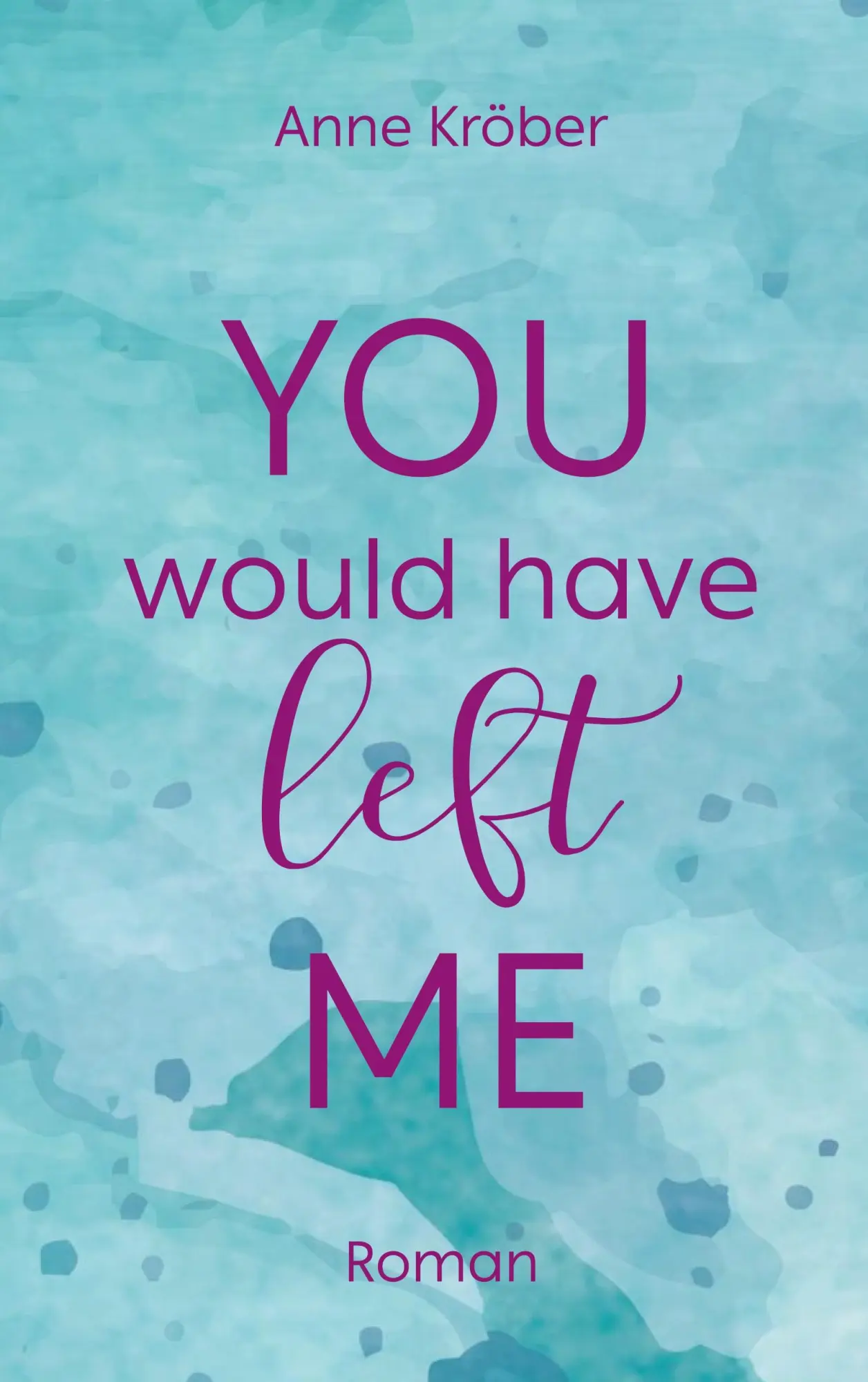 Cover: 9783695162024 | You would have left me | Anne Kröber | Taschenbuch | 344 S. | Deutsch