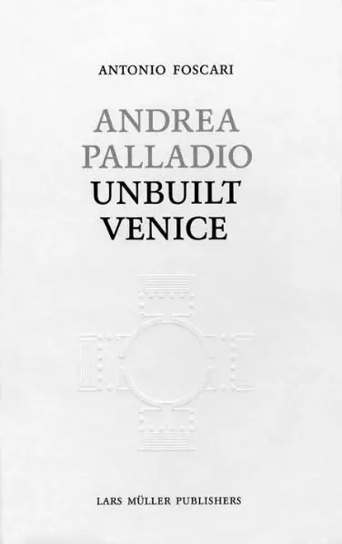 Cover: 9783037782224 | Andrea Palladio - Unbuilt Venice | Antonio Foscari | Buch | 288 S.