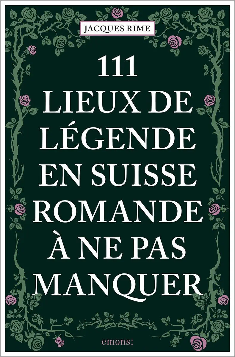 Cover: 9783740822224 | 111 Lieux de légende en Suisse romande à ne pas manquer | Jacques Rime