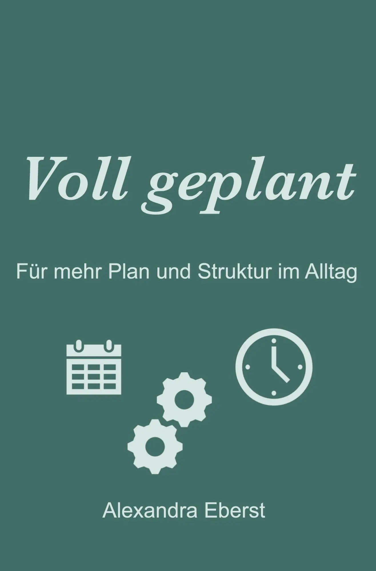 Cover: 9783759282224 | Voll geplant | Für mehr Plan und Struktur im Alltag | Alexandra Eberst