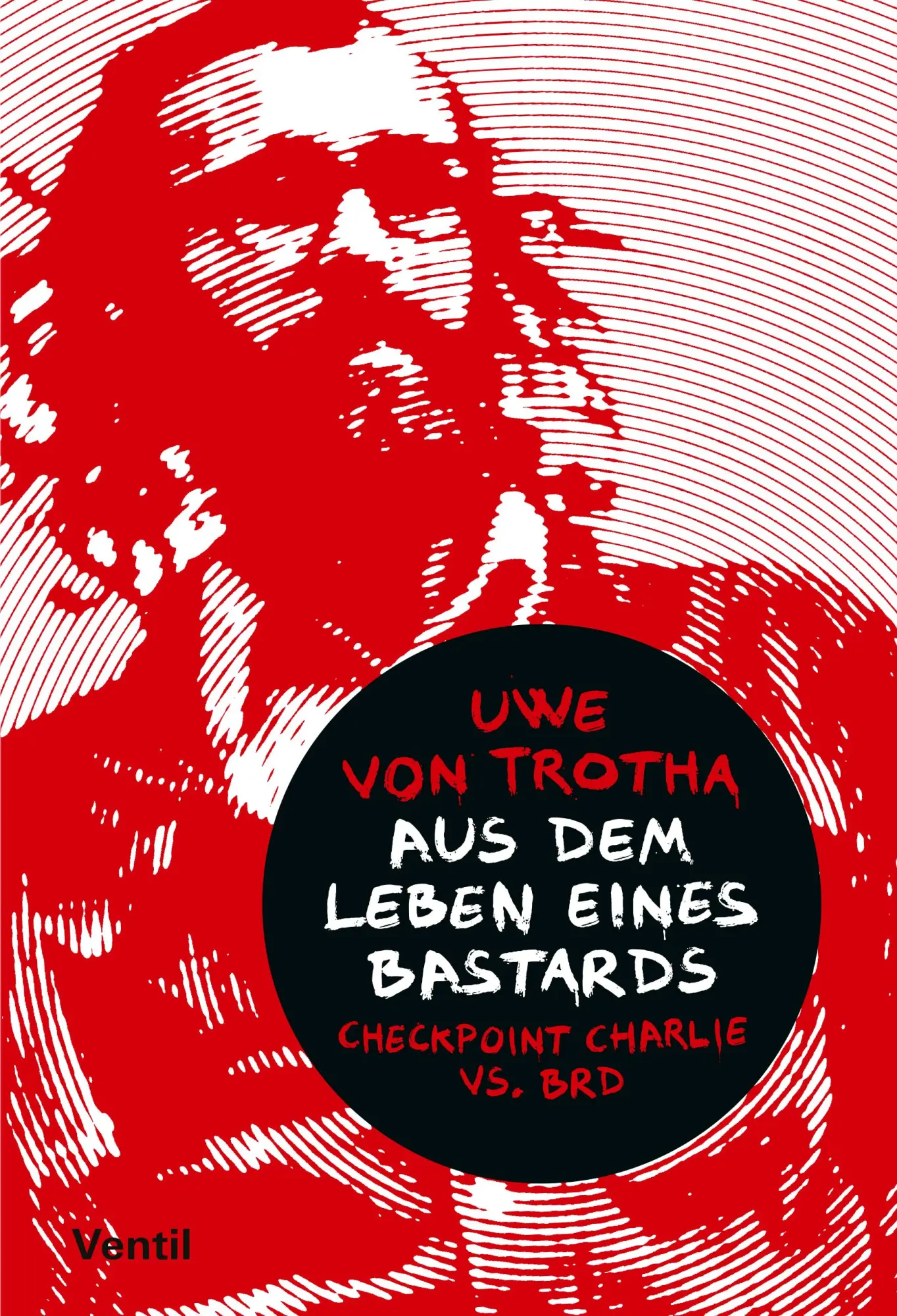 Cover: 9783955752224 | Aus dem Leben eines Bastards | Checkpoint Charlie vs. BRD | Trotha Cover: 9783955752224 | Aus dem Leben eines Bastards | Checkpoint Charlie vs. BRD | Trotha