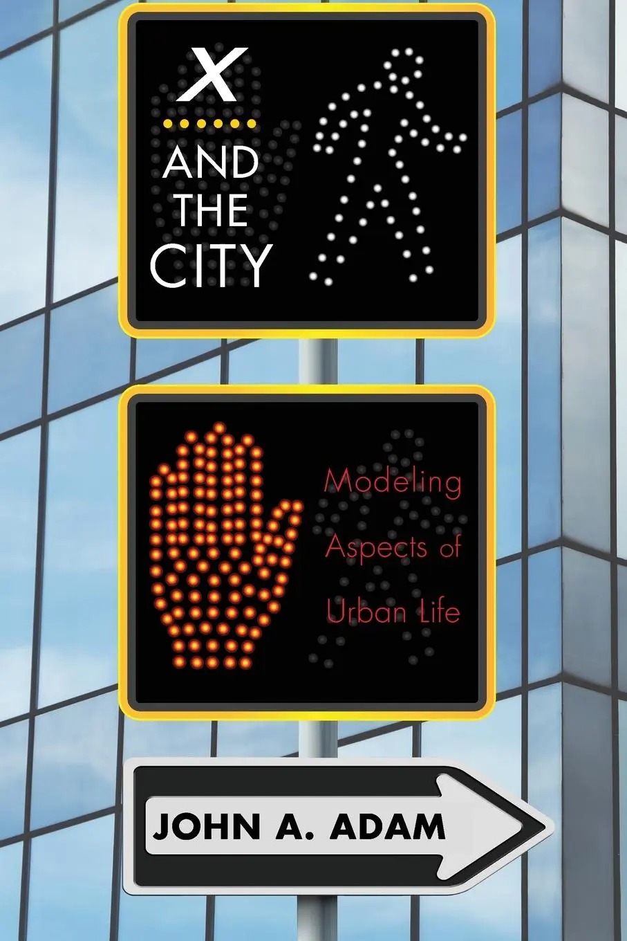 Cover: 9780691162324 | X and the City | Modeling Aspects of Urban Life | John Adam | Buch Cover: 9780691162324 | X and the City | Modeling Aspects of Urban Life | John Adam | Buch