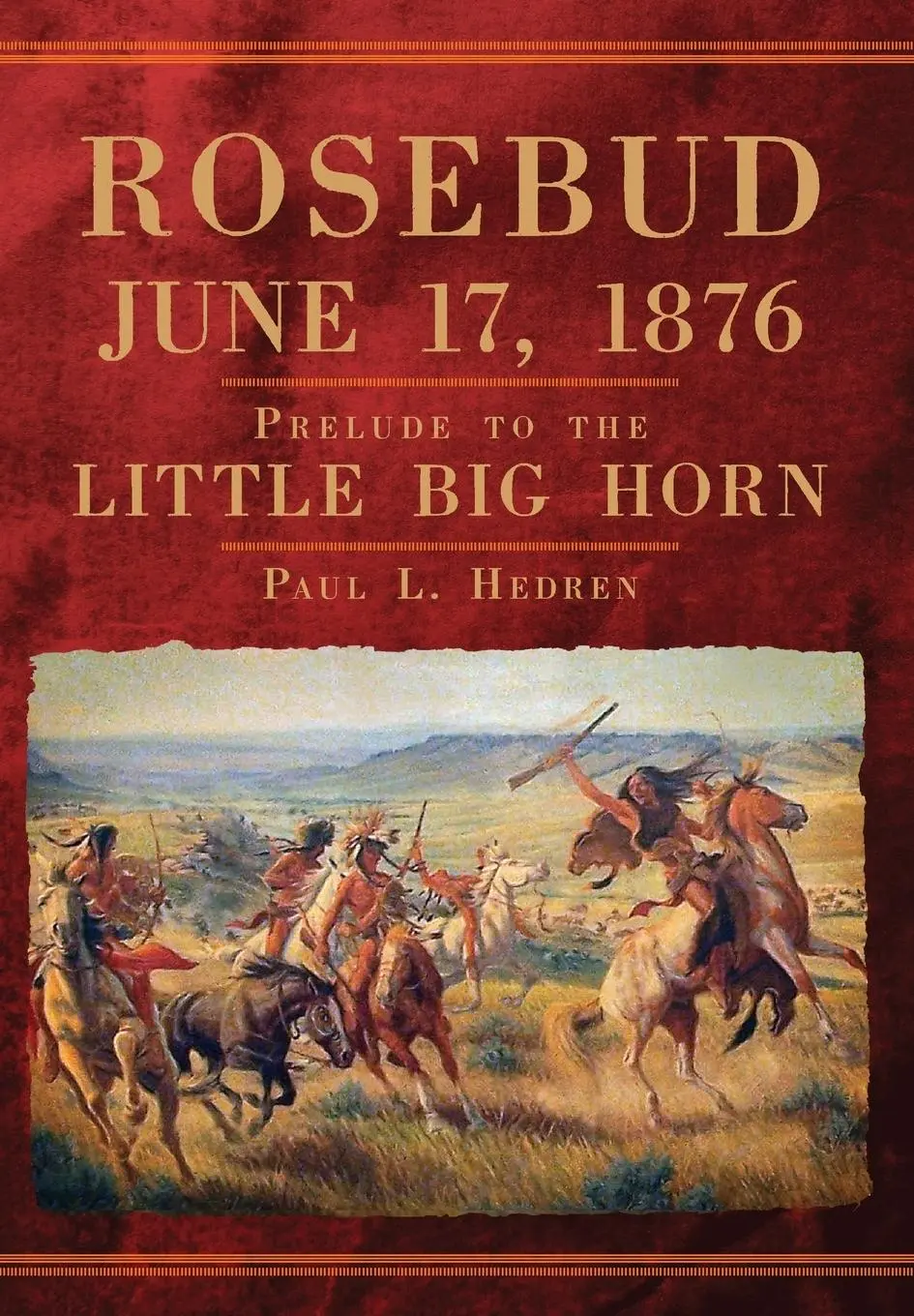 Cover: 9780806162324 | Rosebud, June 17, 1876 – Prelude to the Little Big Horn | Hedren