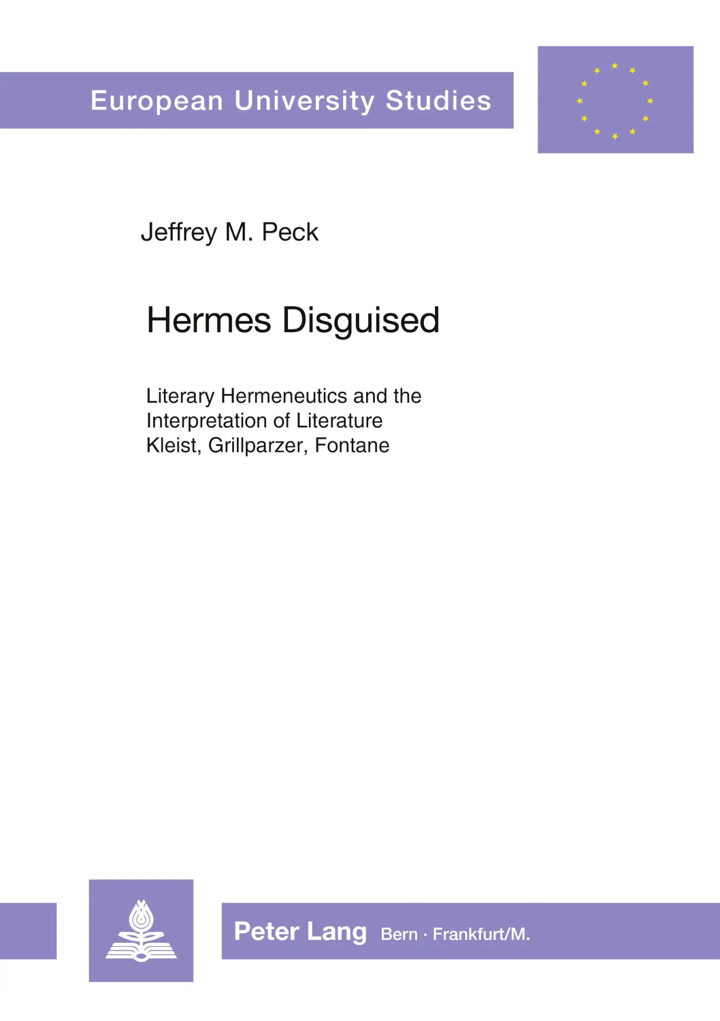 Hermes Disguised: Literary Hermeneutics and the Interpretation of Literature- Kleist, Grillparzer, Fontane (Europäische Hochschulschriften / European ... / Publications Universitaires Européennes)
