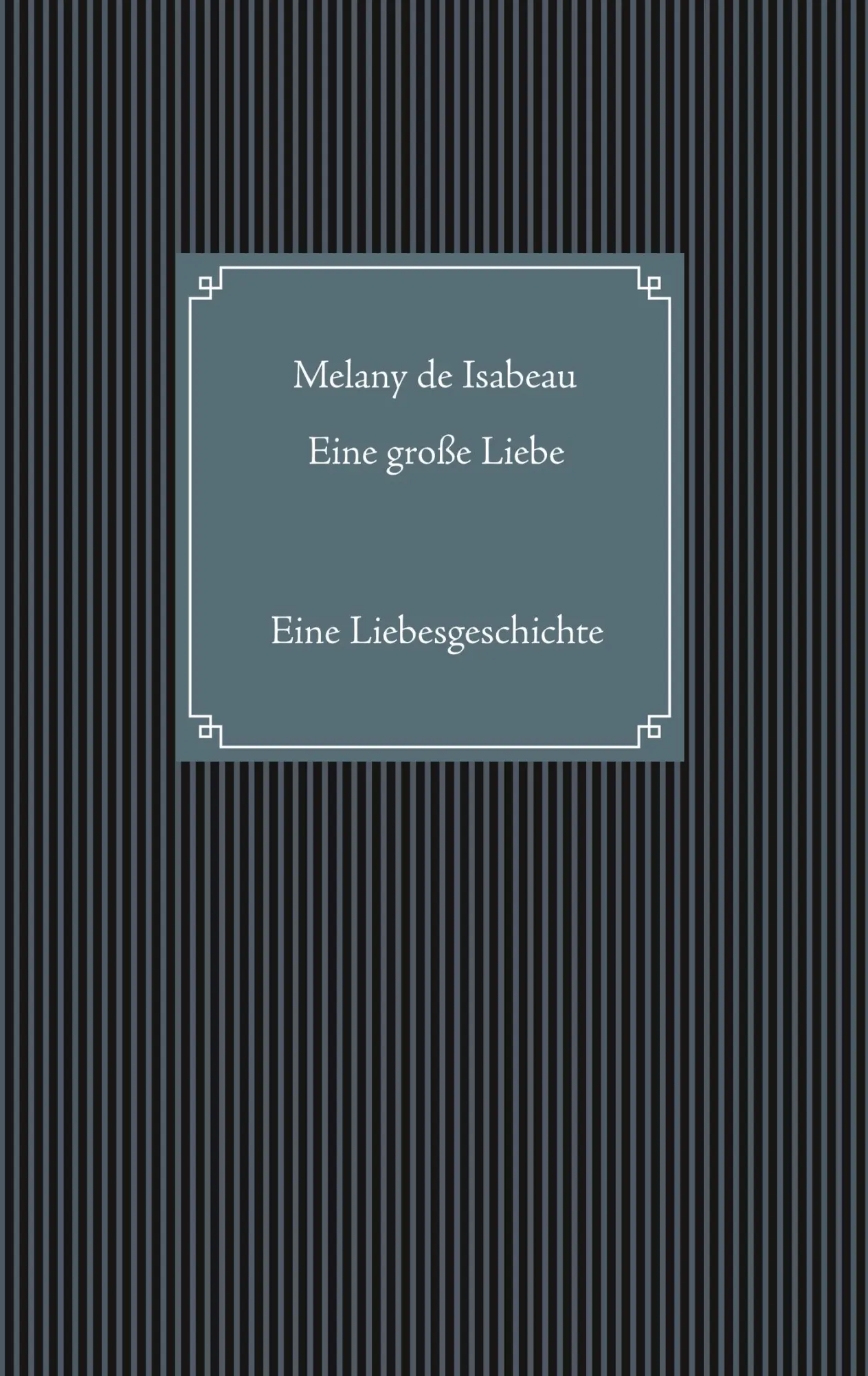 Eine große Liebe: Eine Liebesgeschichte