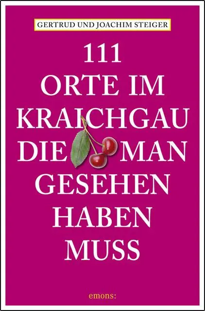 Cover: 9783954512324 | 111 Orte im Kraichgau, die man gesehen haben muss | Steiger (u. a.)