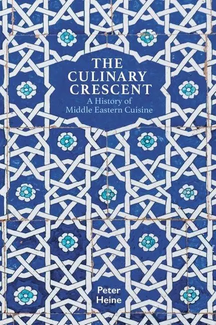 Cover: 9781909942424 | The Culinary Crescent | A History of Middle Eastern Cuisine | Heine