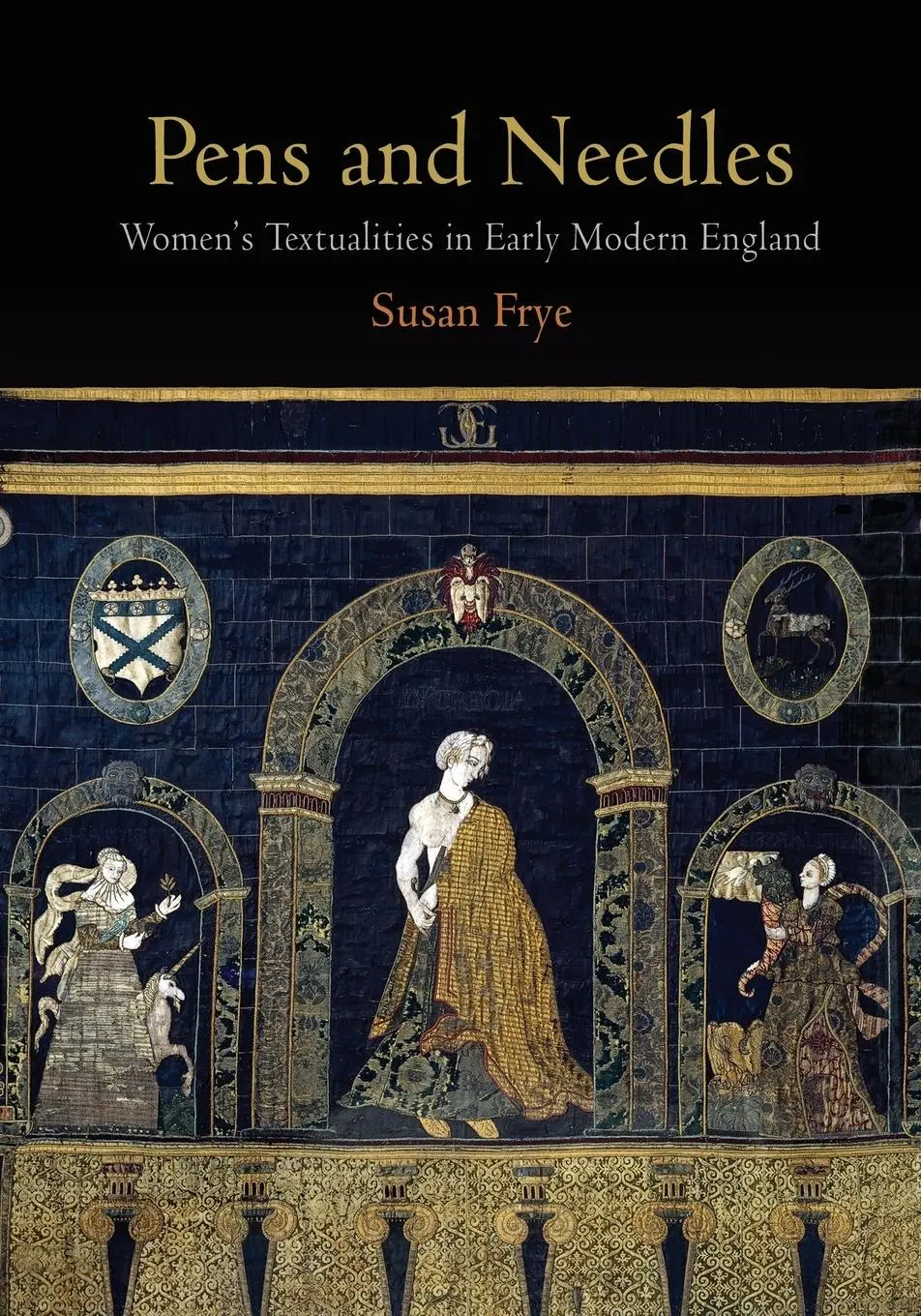 Cover: 9780812222524 | Pens and Needles | Women's Textualities in Early Modern England | Frye