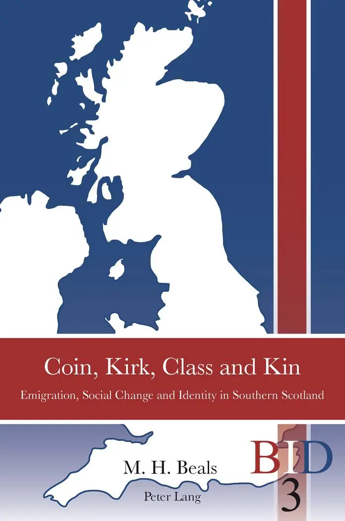 Coin, Kirk, Class and Kin: Emigration, Social Change and Identity in Southern Scotland (British Identities since 1707)