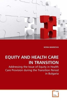 EQUITY AND HEALTH CARE IN TRANSITION | Addressing the Issue of Equity in Health Care Provision during the Transition Period in Bulgaria | Nora Markova | Taschenbuch | Englisch | VDM Verlag Dr. Müller - Markova, Nora