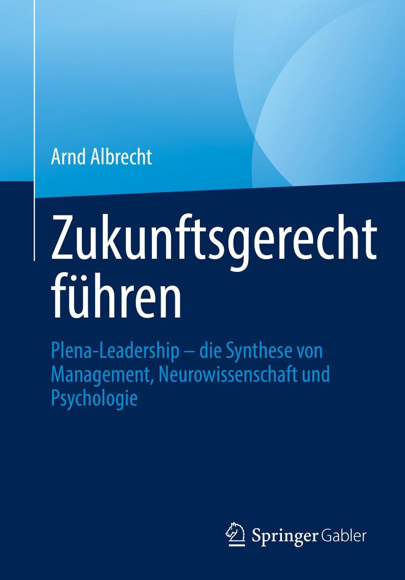 Cover: 9783658342524 | Zukunftsgerecht führen | Arnd Albrecht | Taschenbuch | xxviii | 2021