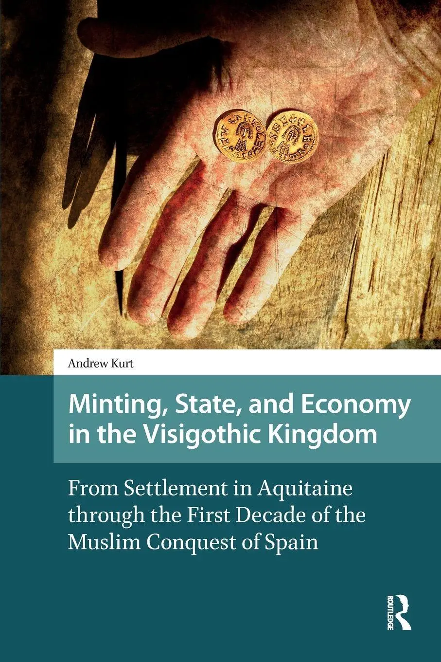 Cover: 9781041182924 | Minting, State, and Economy in the Visigothic Kingdom | Andrew Kurt