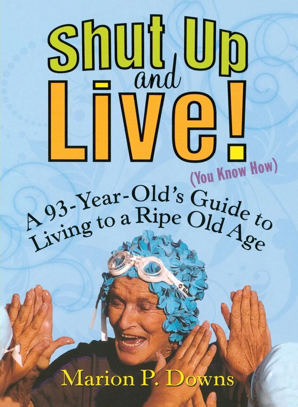 Cover: 9781583332924 | Shut Up and Live! (You Know How) | Marion Downs | Taschenbuch | 2007