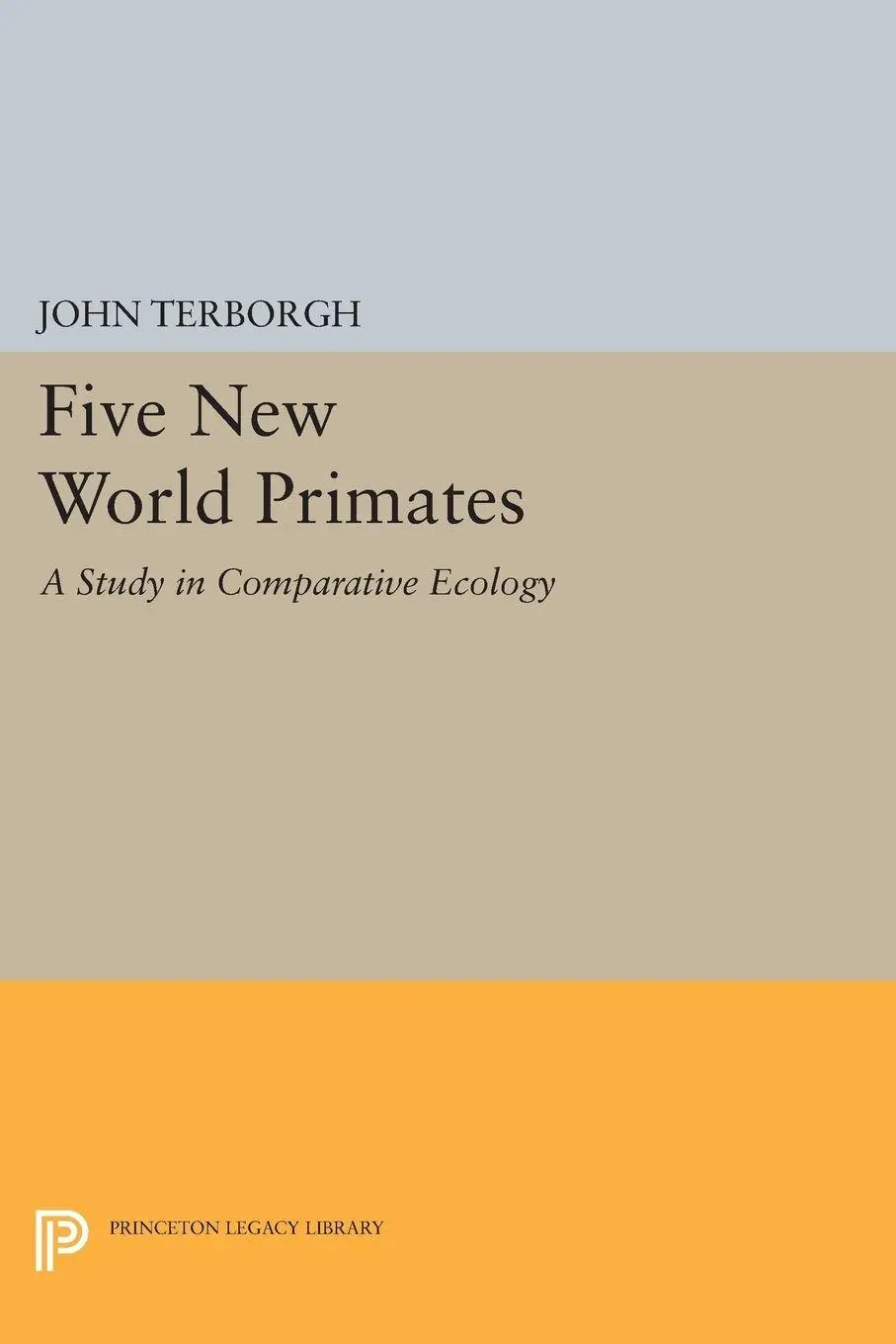 Cover: 9780691613024 | Five New World Primates | A Study in Comparative Ecology | Terborgh
