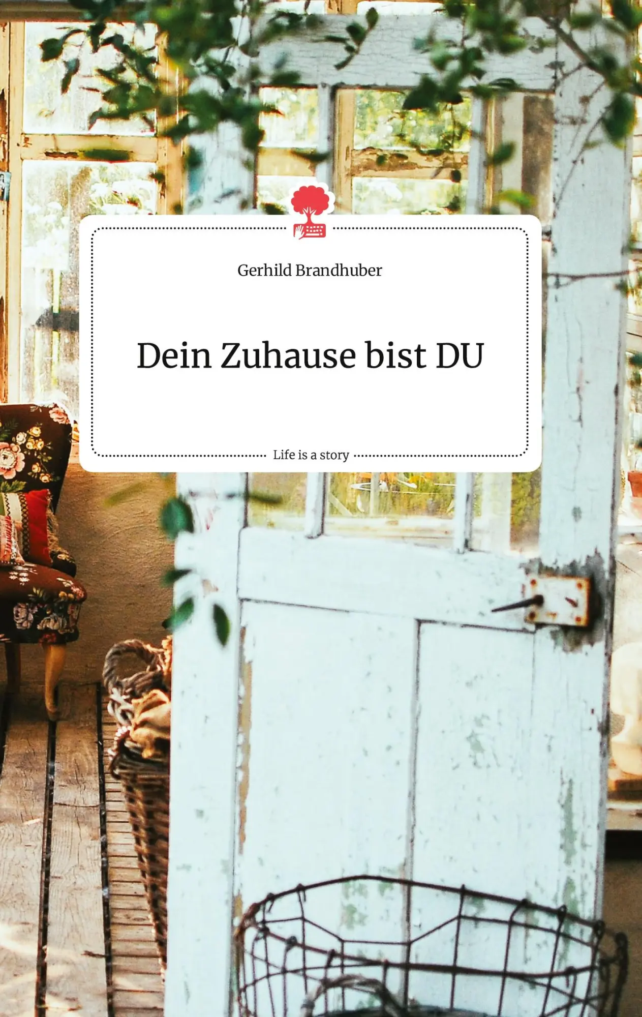 Cover: 9783710803024 | Dein Zuhause bist DU. Life is a Story - story.one | Gerhild Brandhuber