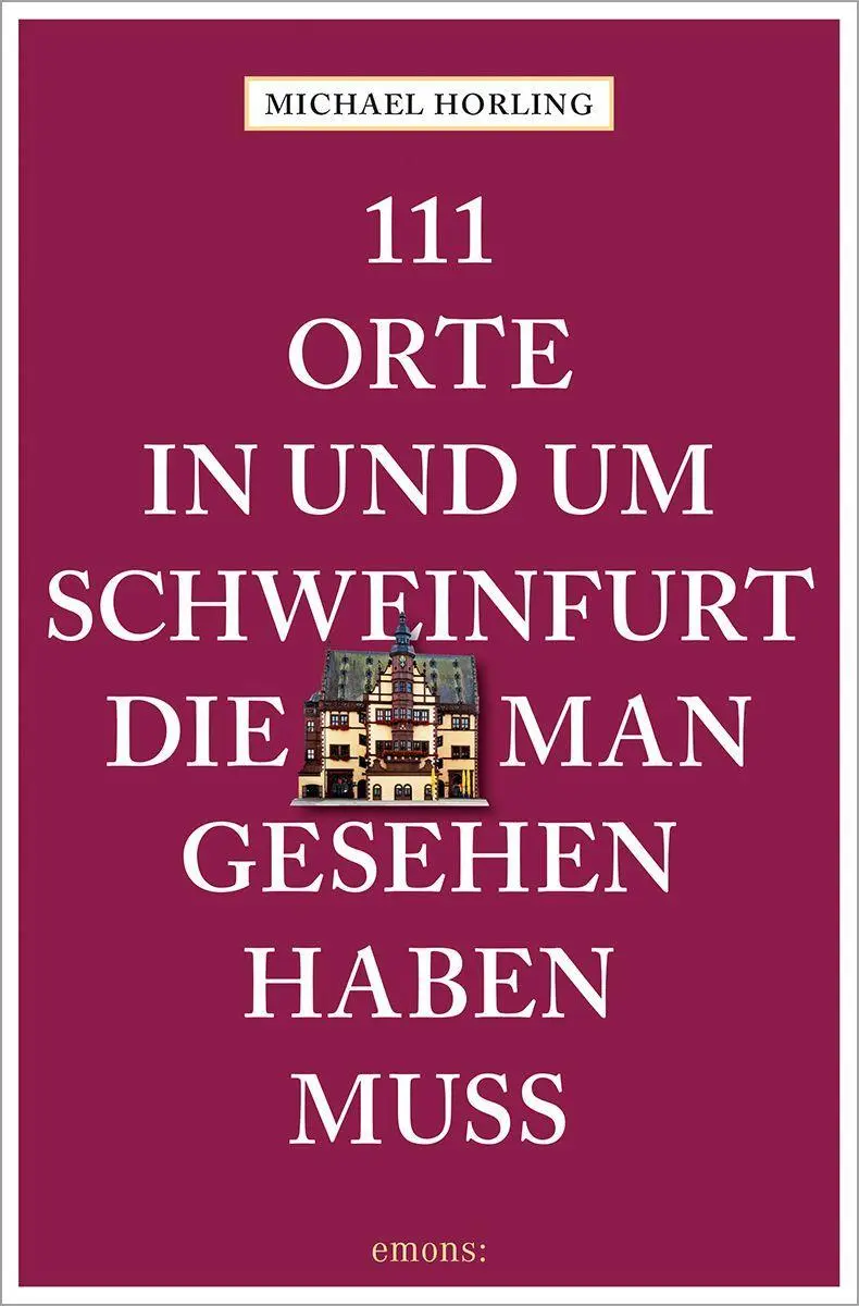 Cover: 9783740813024 | 111 Orte in und um Schweinfurt, die man gesehen haben muss | Horling