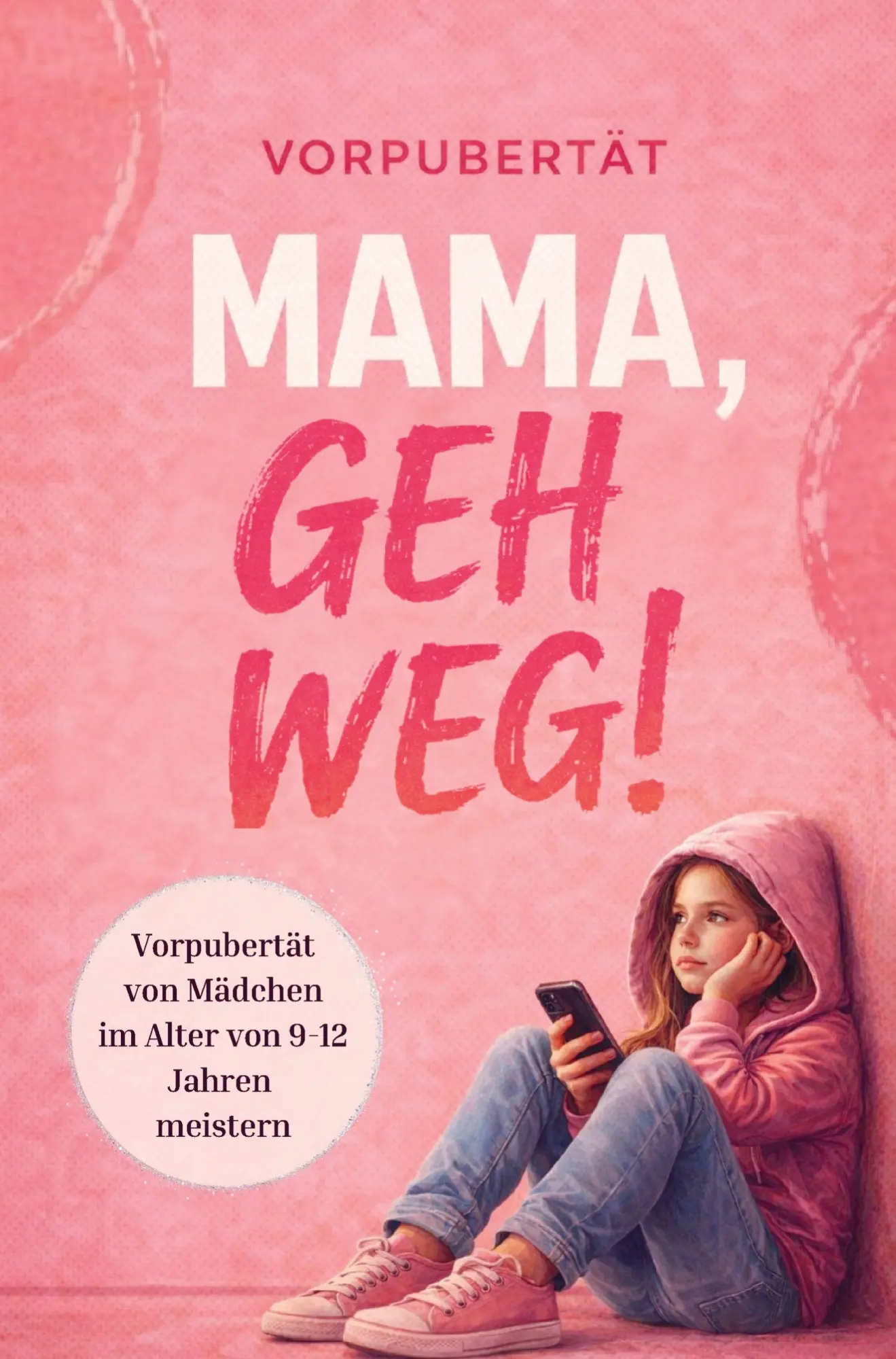 Cover: 9783912483024 | Mama, geh weg! Vorpubertät von Mädchen im Alter von 9 - 12 Jahren...