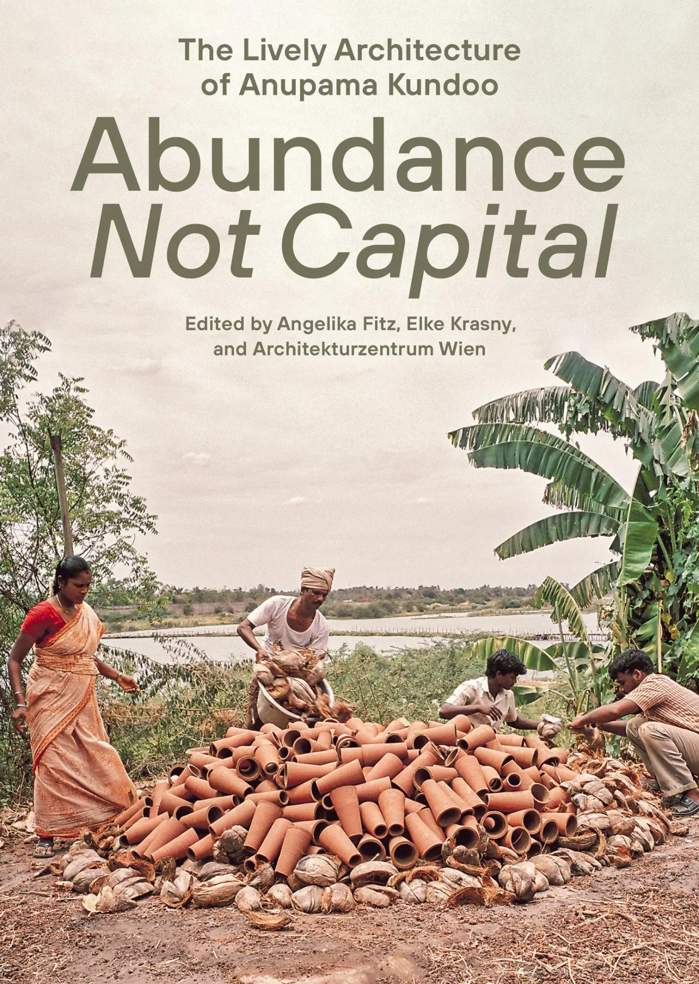 Cover: 9780262553124 | Abundance Not Capital | The Lively Architecture of Anupama Kundoo