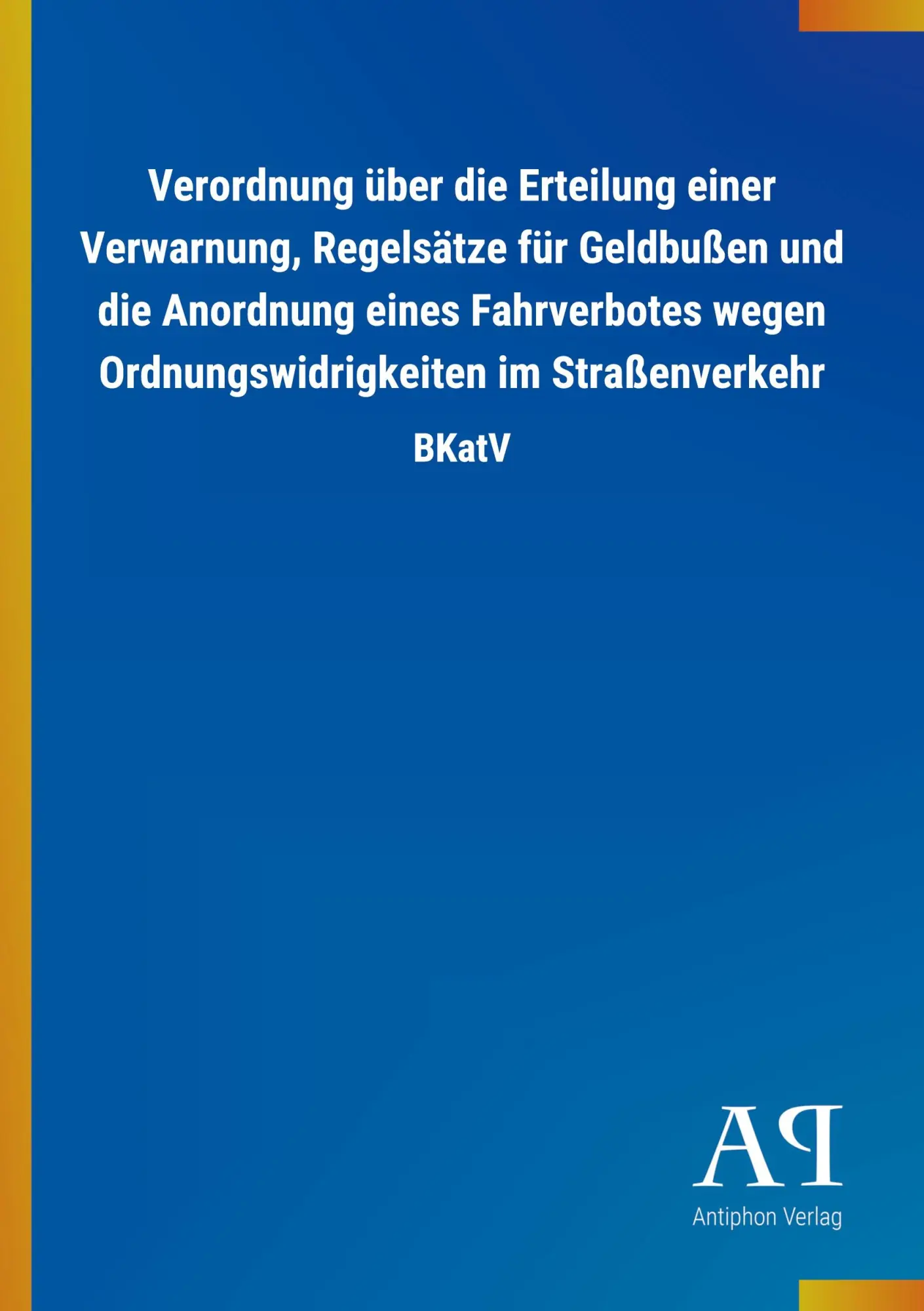 Verordnung über die Erteilung einer Verwarnung, Regelsätze für Geldbußen und die Anordnung eines Fahrverbotes wegen Ordnungswidrigkeiten im Straßenverkehr