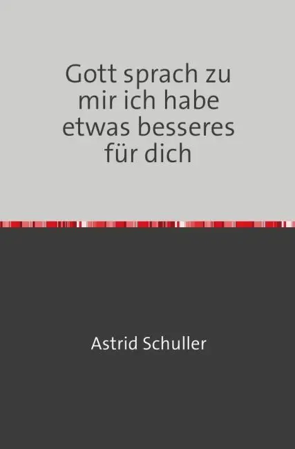 Cover: 9783741893124 | Gott sprach zu mir ich habe etwas besseres für dich | Astrid Schuller