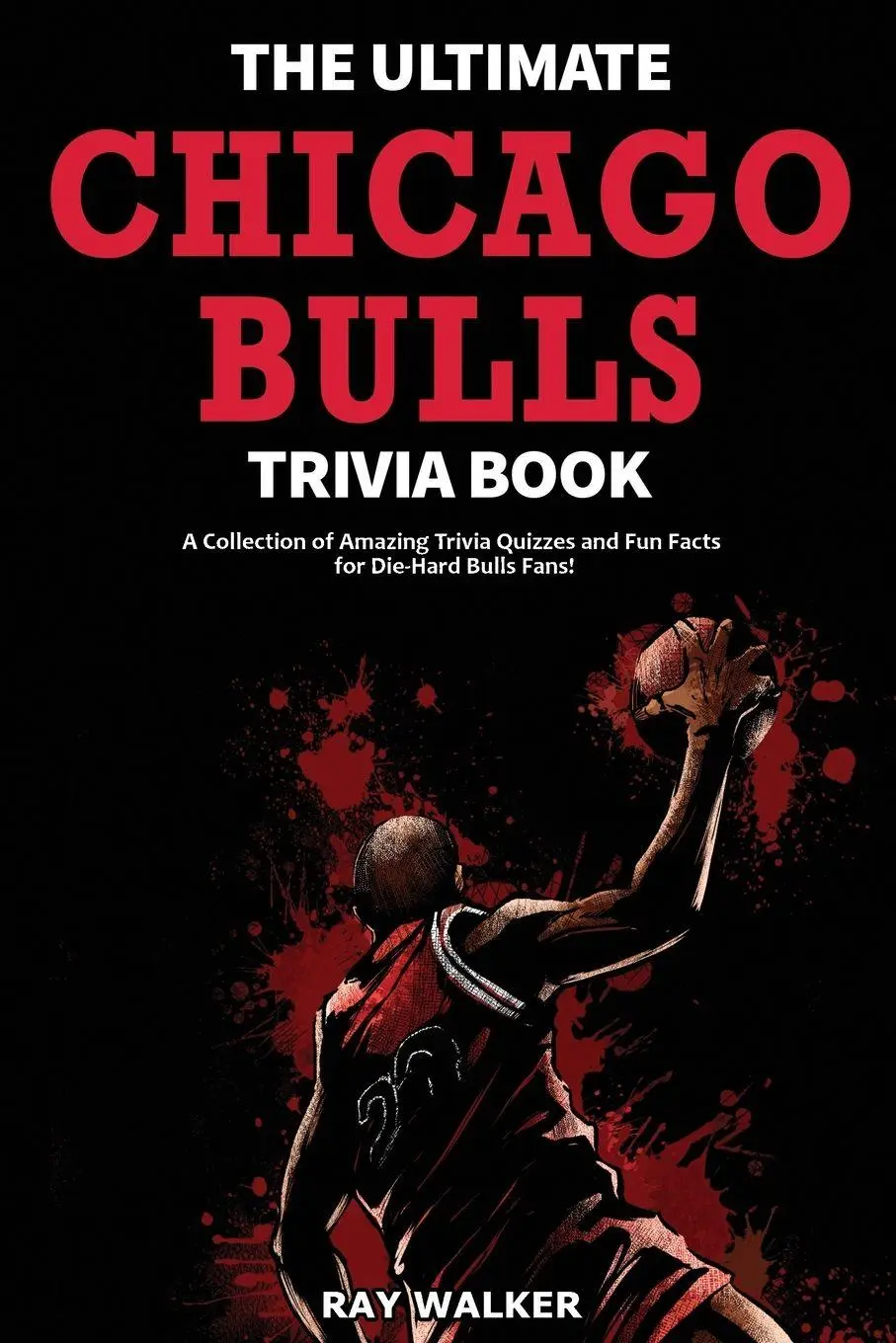 Cover: 9781953563224 | The Ultimate Chicago Bulls Trivia Book | Ray Walker | Taschenbuch
