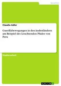 Cover: 9783640283224 | Guerillabewegungen in den Andenländern am Beispiel des Leuchtenden...