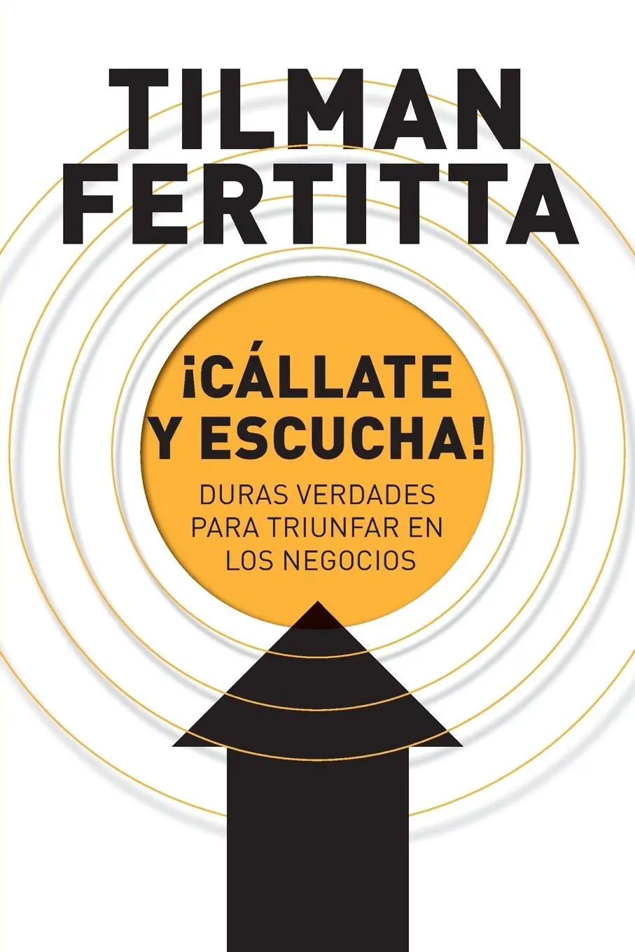 Cover: 9781400343324 | ¡Cállate y escucha! | Duras verdades para triunfar en los negocios
