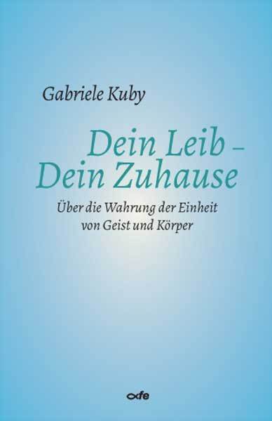 Cover: 9783863573324 | Dein Leib - Dein Zuhause | Gabriele Kuby | Taschenbuch | 94 S. | 2022